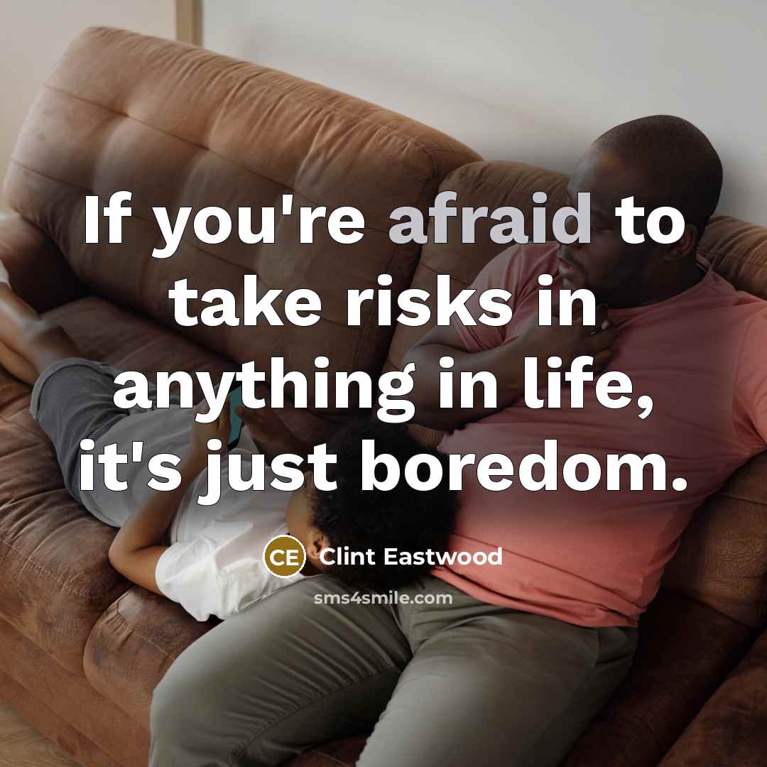 “If you're afraid to take risks in anything in life,…” quote by Clint Eastwood