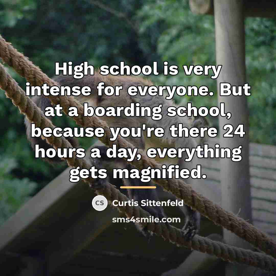 “High school is very intense for everyone. But at a…” quote by Curtis Sittenfeld