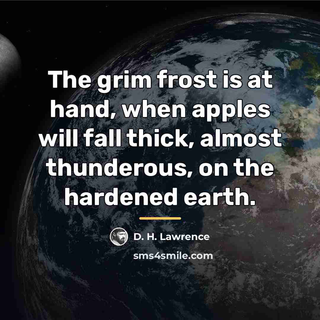 “The grim frost is at hand, when apples will fall…” quote by D. H. Lawrence