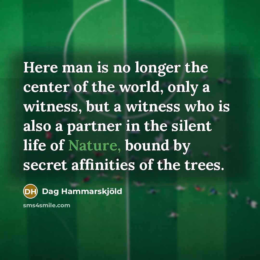 “Here man is no longer the center of the world,…” quote by Dag Hammarskjold