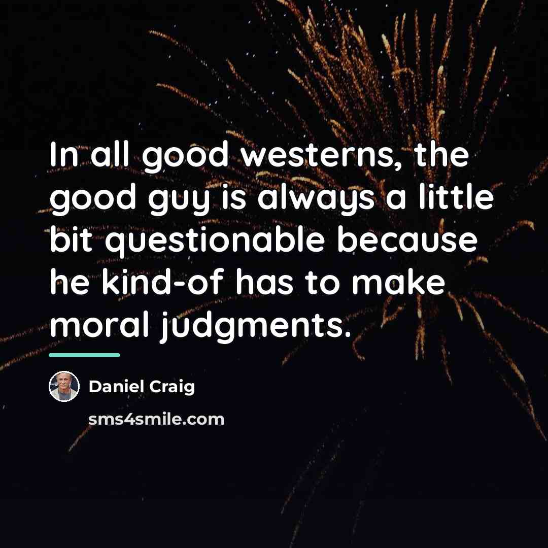 “In all good westerns, the good guy is always a…” quote by Daniel Craig