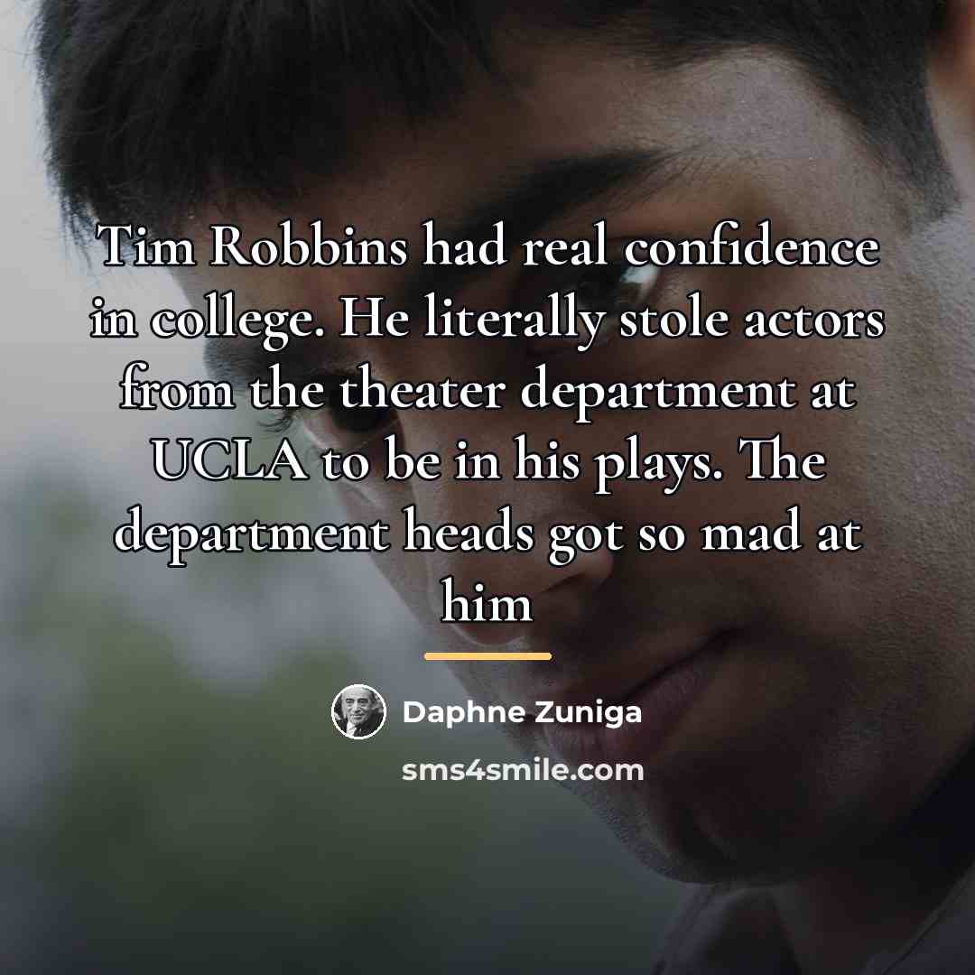 “Tim Robbins had real confidence in college. He literally stole…” quote by Daphne Zuniga