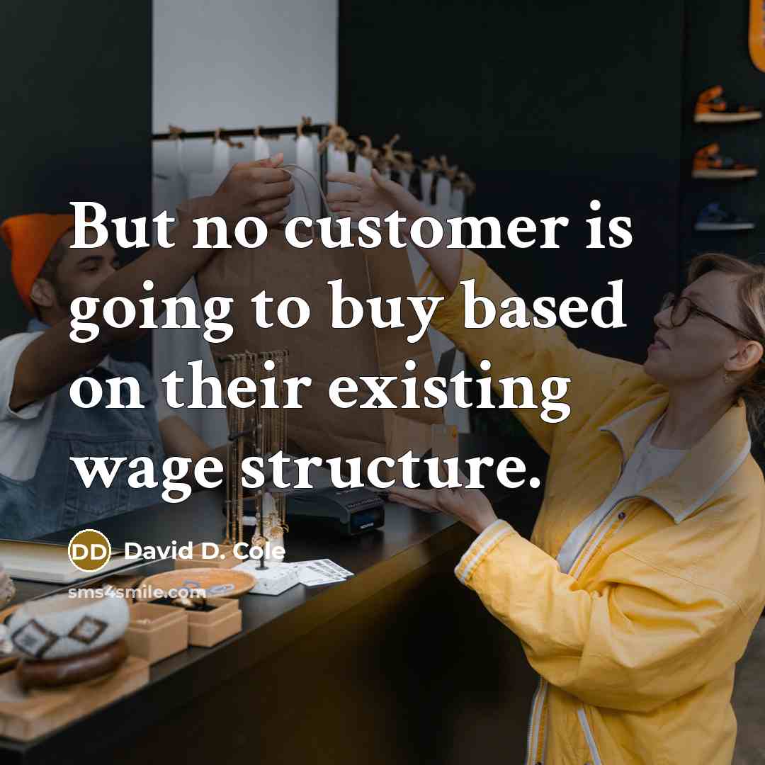 “But no customer is going to buy based on their…” quote by David D. Cole