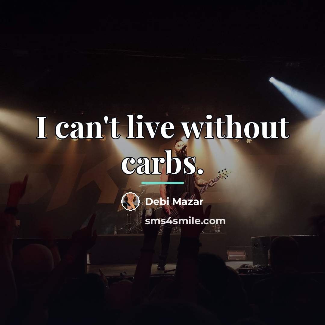 “I can't live without carbs.…” quote by Debi Mazar