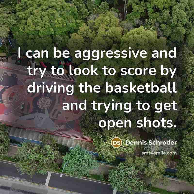 “I can be aggressive and try to look to score…” quote by Dennis Schroder