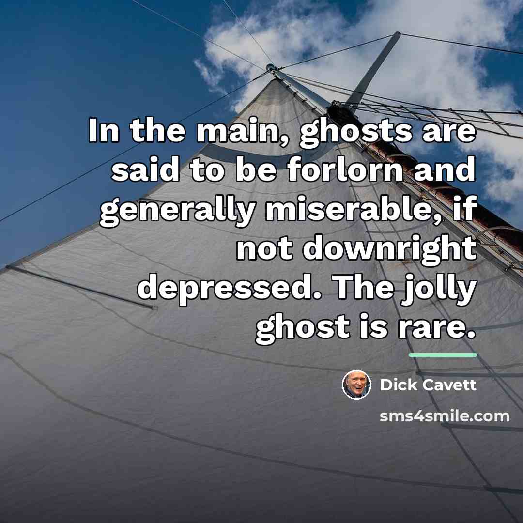 “In the main, ghosts are said to be forlorn and…” quote by Dick Cavett