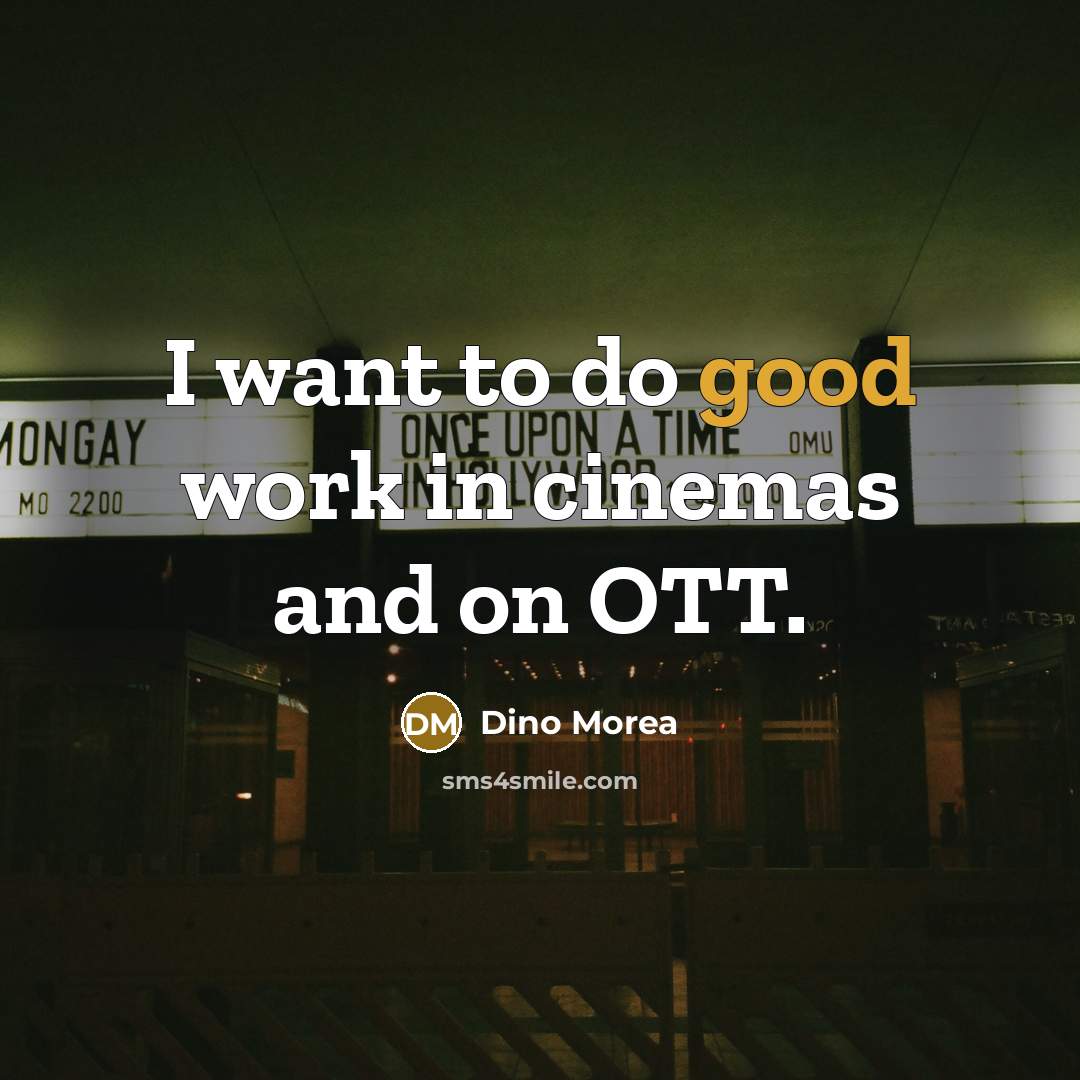 “I want to do good work in cinemas and on…” quote by Dino Morea