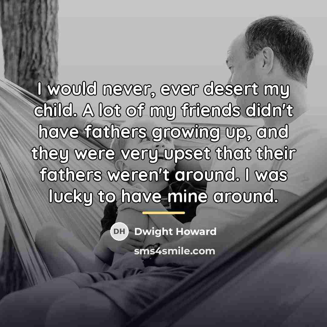 “I would never, ever desert my child. A lot of…” quote by Dwight Howard