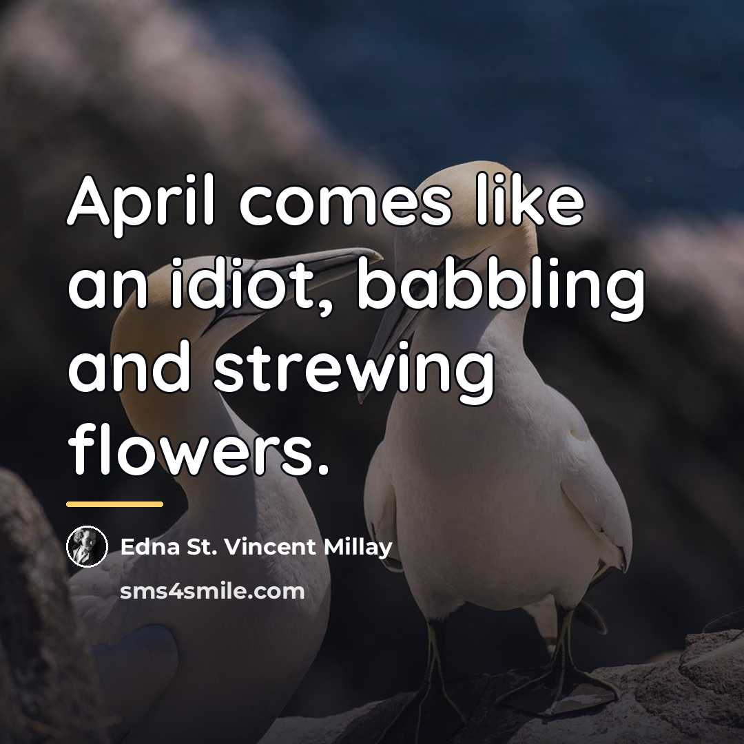 “April comes like an idiot, babbling and strewing flowers.…” quote by Edna St. Vincent Millay
