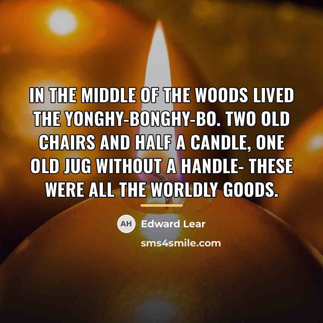 “In the middle of the woods Lived the Yonghy-Bonghy-Bo. Two…” quote by Edward Lear