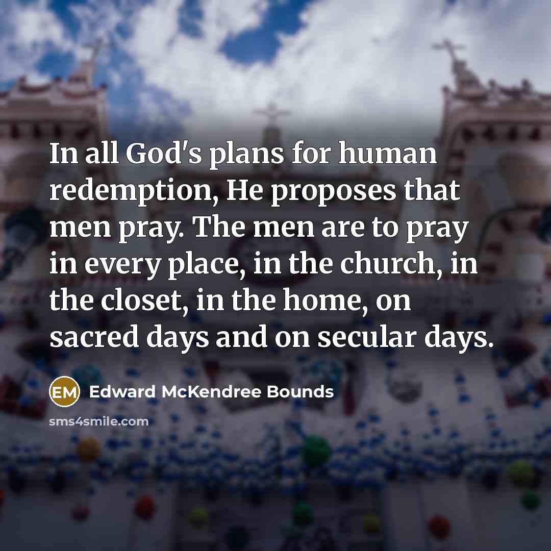 “In all God's plans for human redemption, He proposes that…” quote by Edward McKendree Bounds