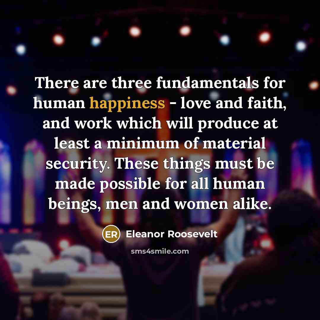 “There are three fundamentals for human happiness - love and…” quote by Eleanor Roosevelt