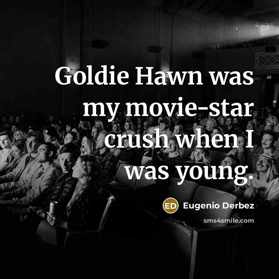 “Goldie Hawn was my movie-star crush when I was young.…” quote by Eugenio Derbez
