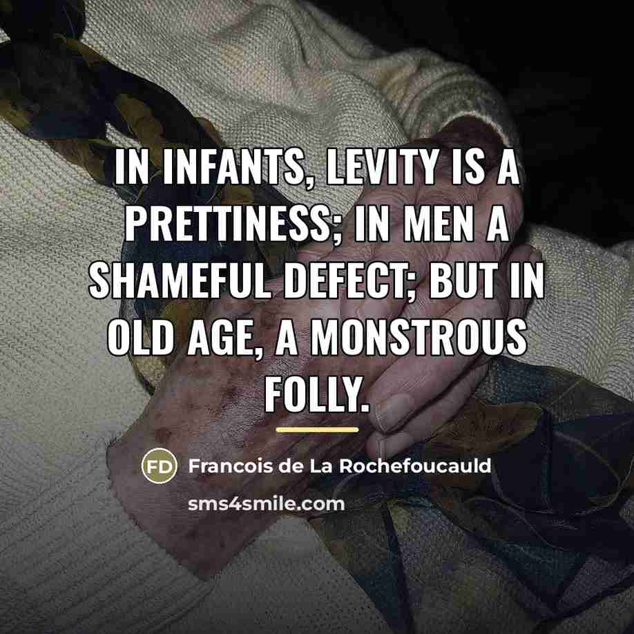 “In infants, levity is a prettiness; in men a shameful…” quote by Francois de La Rochefoucauld