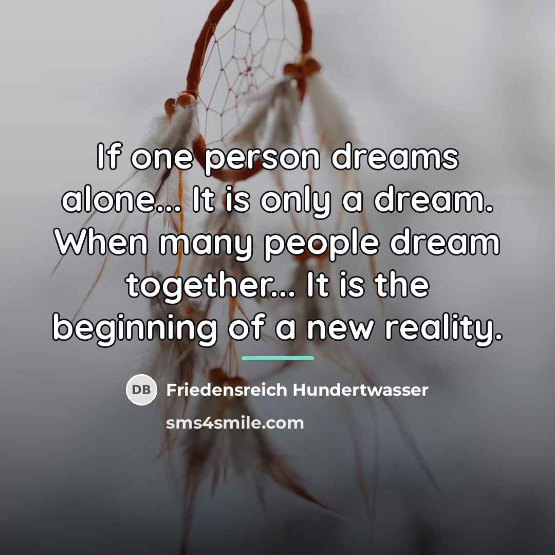 “If one person dreams alone... It is only a dream.…” quote by Friedensreich Hundertwasser