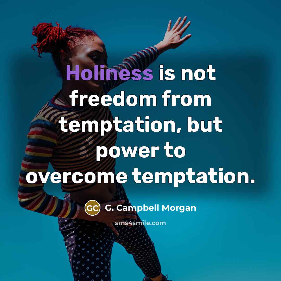 “Holiness is not freedom from temptation, but power to overcome…” quote by G. Campbell Morgan