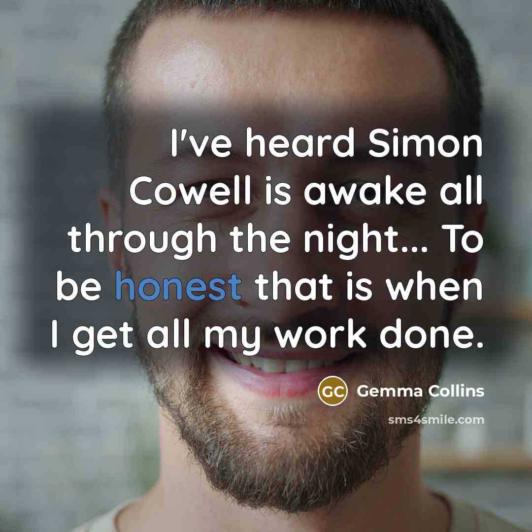 “I've heard Simon Cowell is awake all through the night...…” quote by Gemma Collins