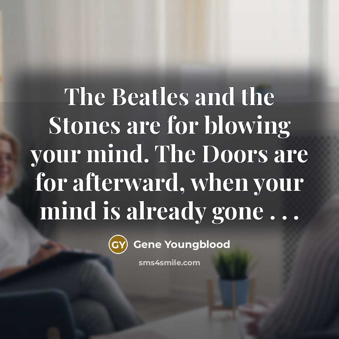 “The Beatles and the Stones are for blowing your mind.…” quote by Gene Youngblood