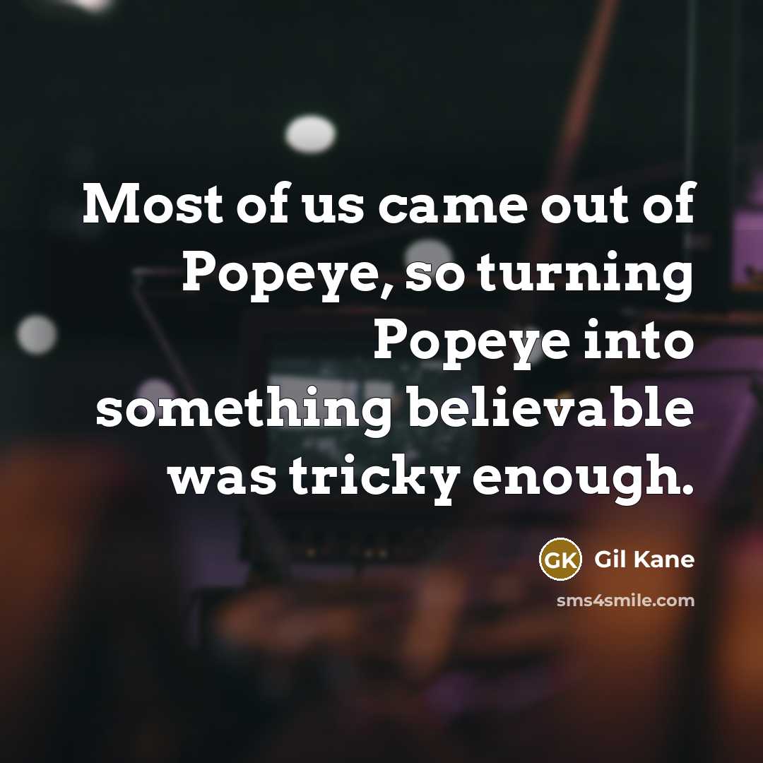 “Most of us came out of Popeye, so turning Popeye…” quote by Gil Kane