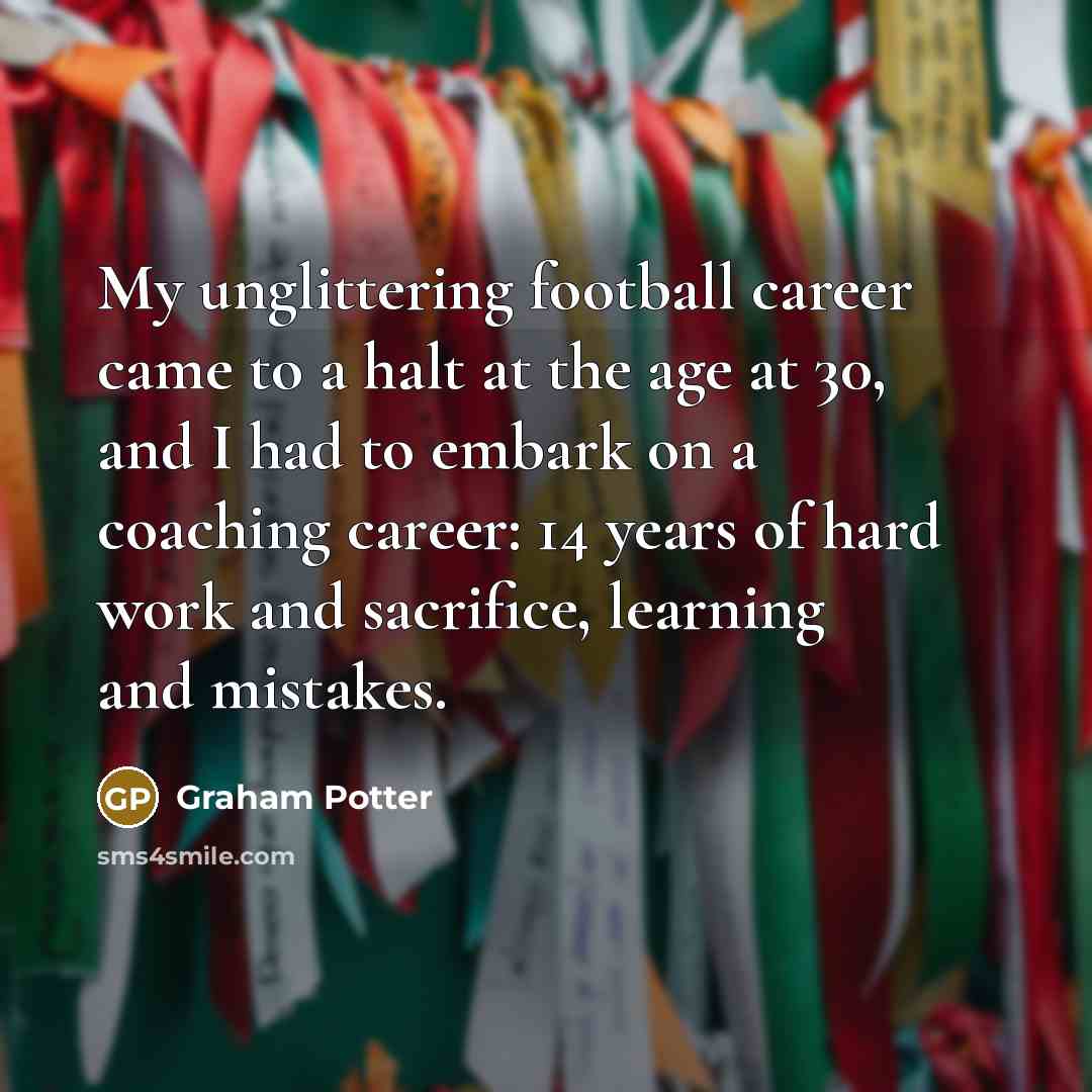 “My unglittering football career came to a halt at the…” quote by Graham Potter
