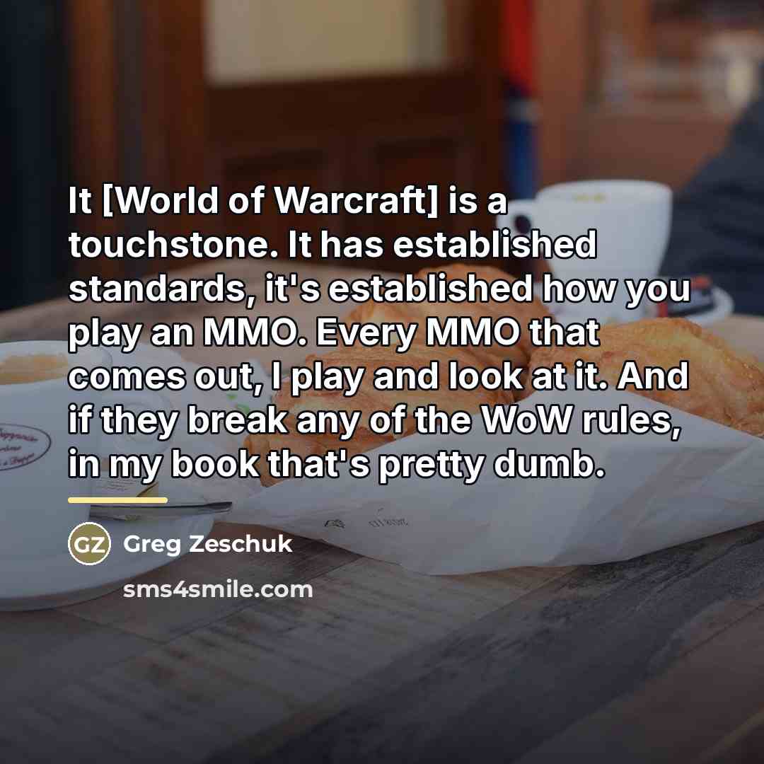 “It [World of Warcraft] is a touchstone. It has established…” quote by Greg Zeschuk