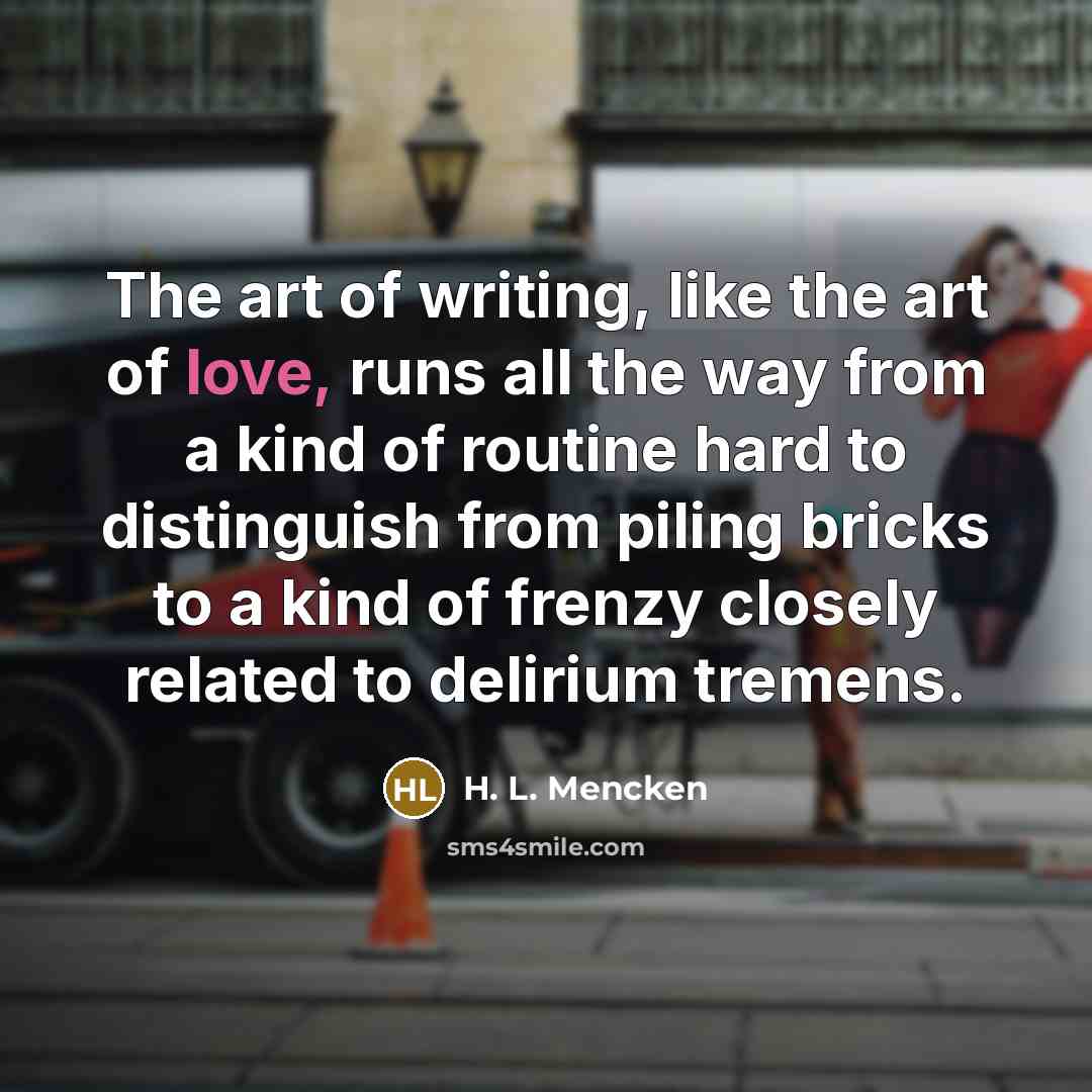 “The art of writing, like the art of love, runs…” quote by H. L. Mencken