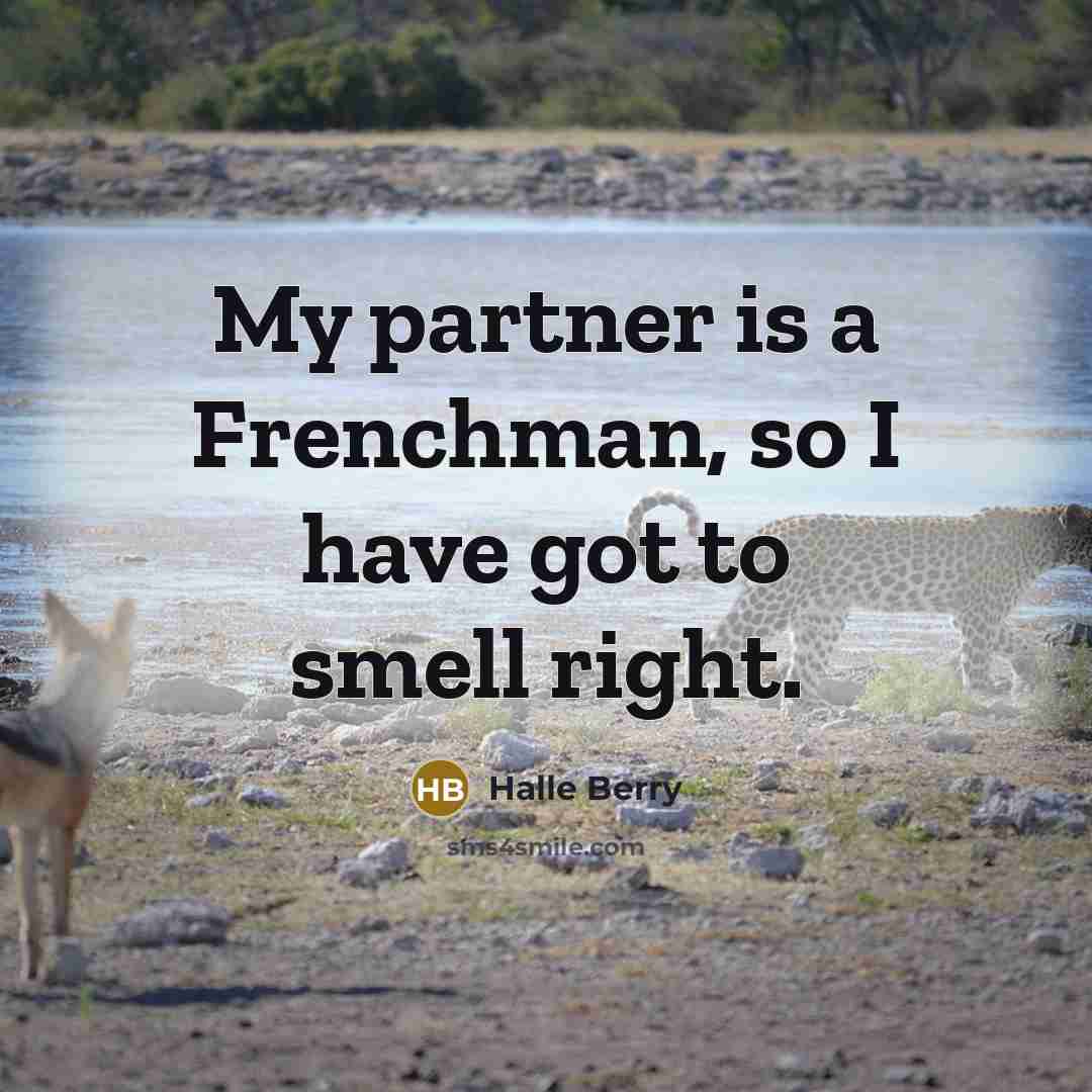 “My partner is a Frenchman, so I have got to…” quote by Halle Berry