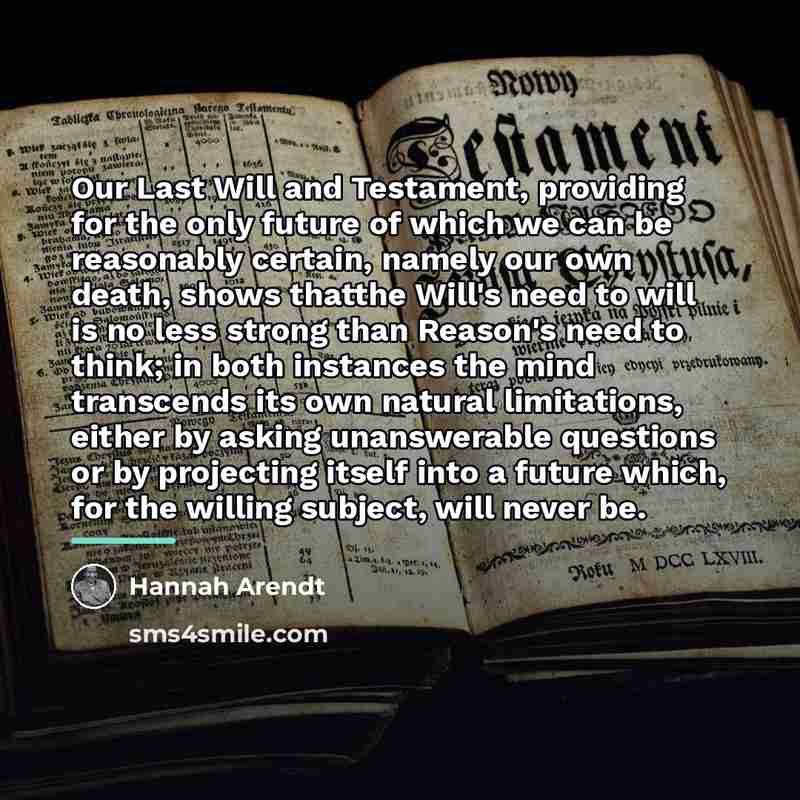 “Our Last Will and Testament, providing for the only future…” quote by Hannah Arendt