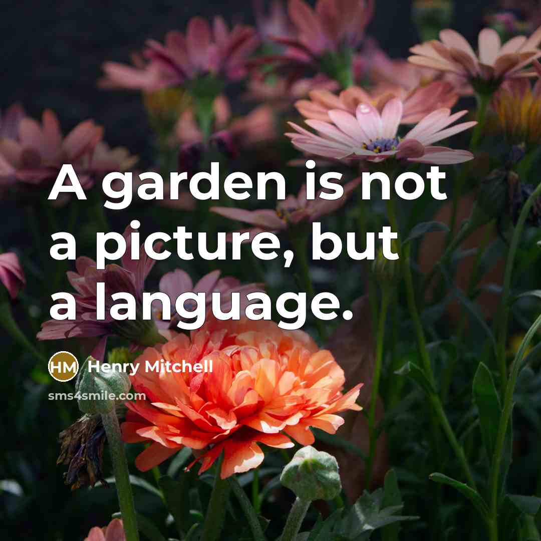 “A garden is not a picture, but a language.…” quote by Henry Mitchell
