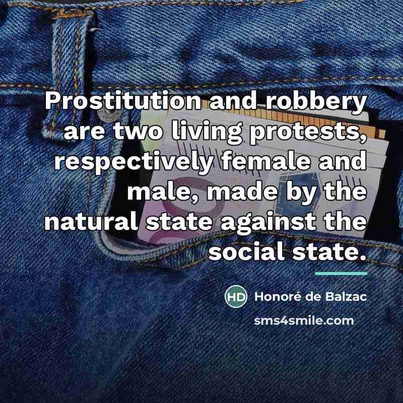 “Prostitution and robbery are two living protests, respectively female and…” quote by Honore de Balzac