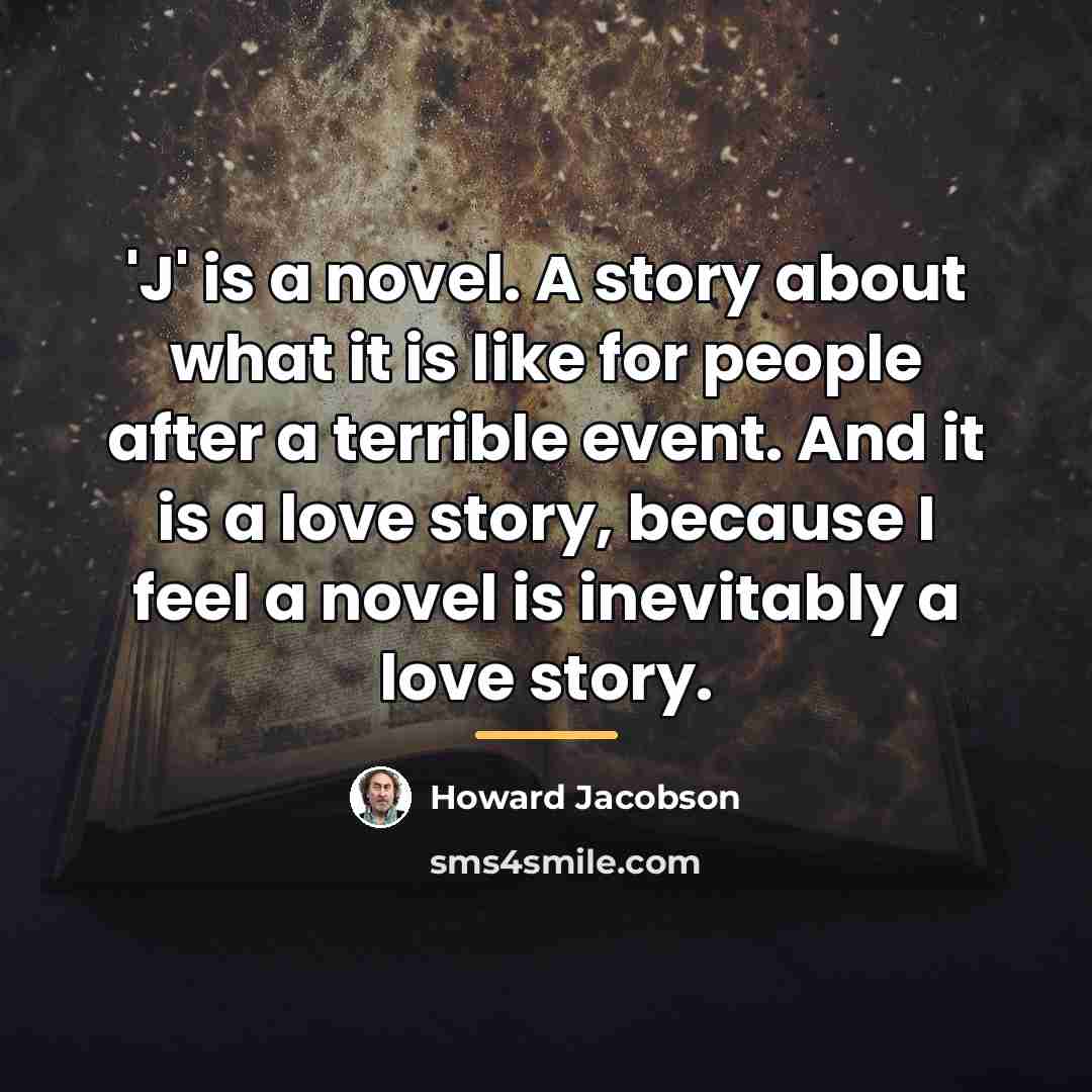 “'J' is a novel. A story about what it is…” quote by Howard Jacobson