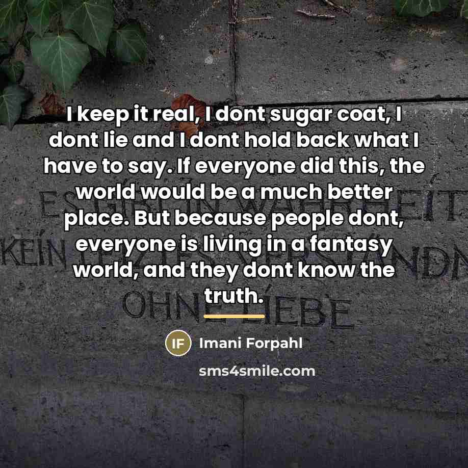 “I keep it real, I dont sugar coat, I dont…” quote by Imani Forpahl