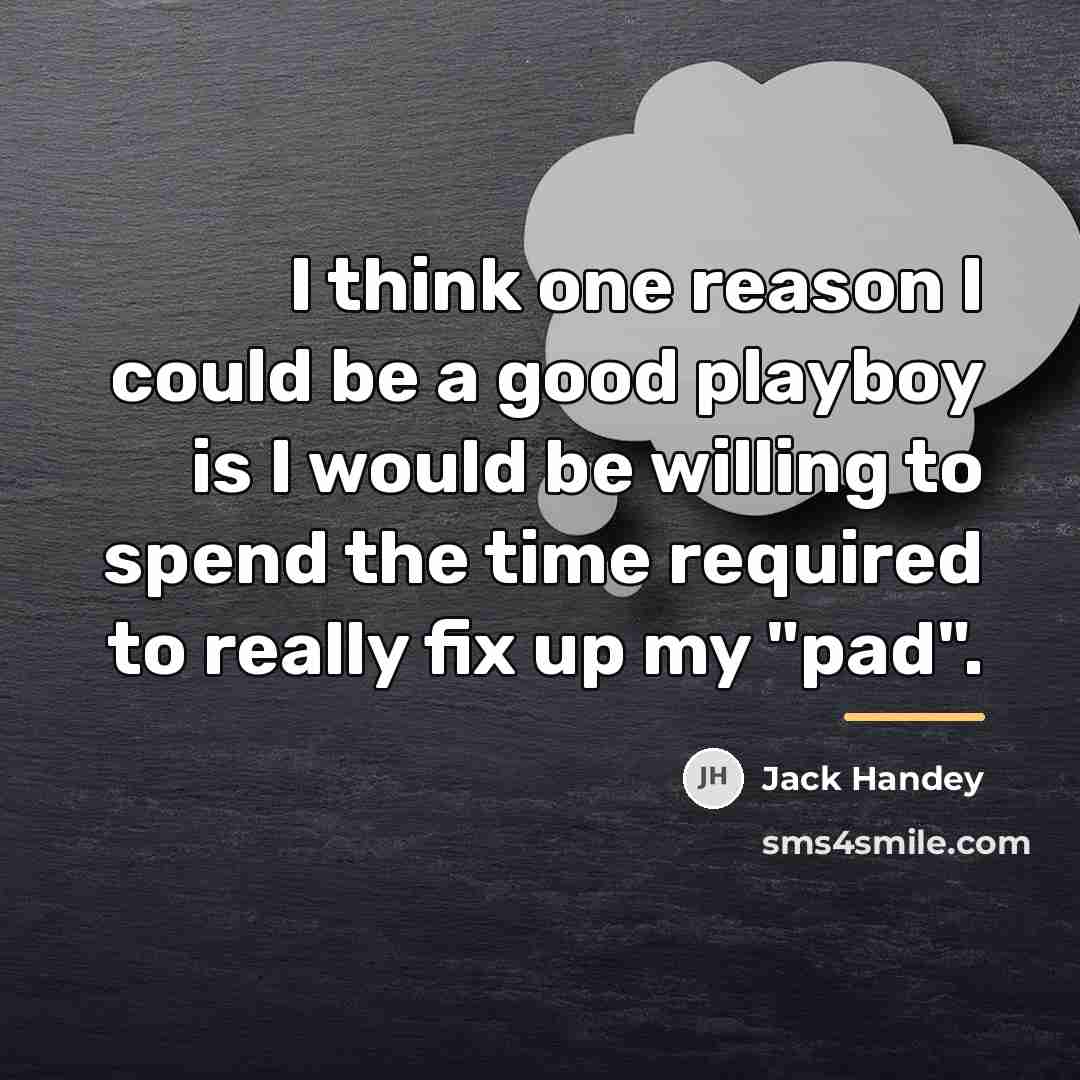 “I think one reason I could be a good playboy…” quote by Jack Handey