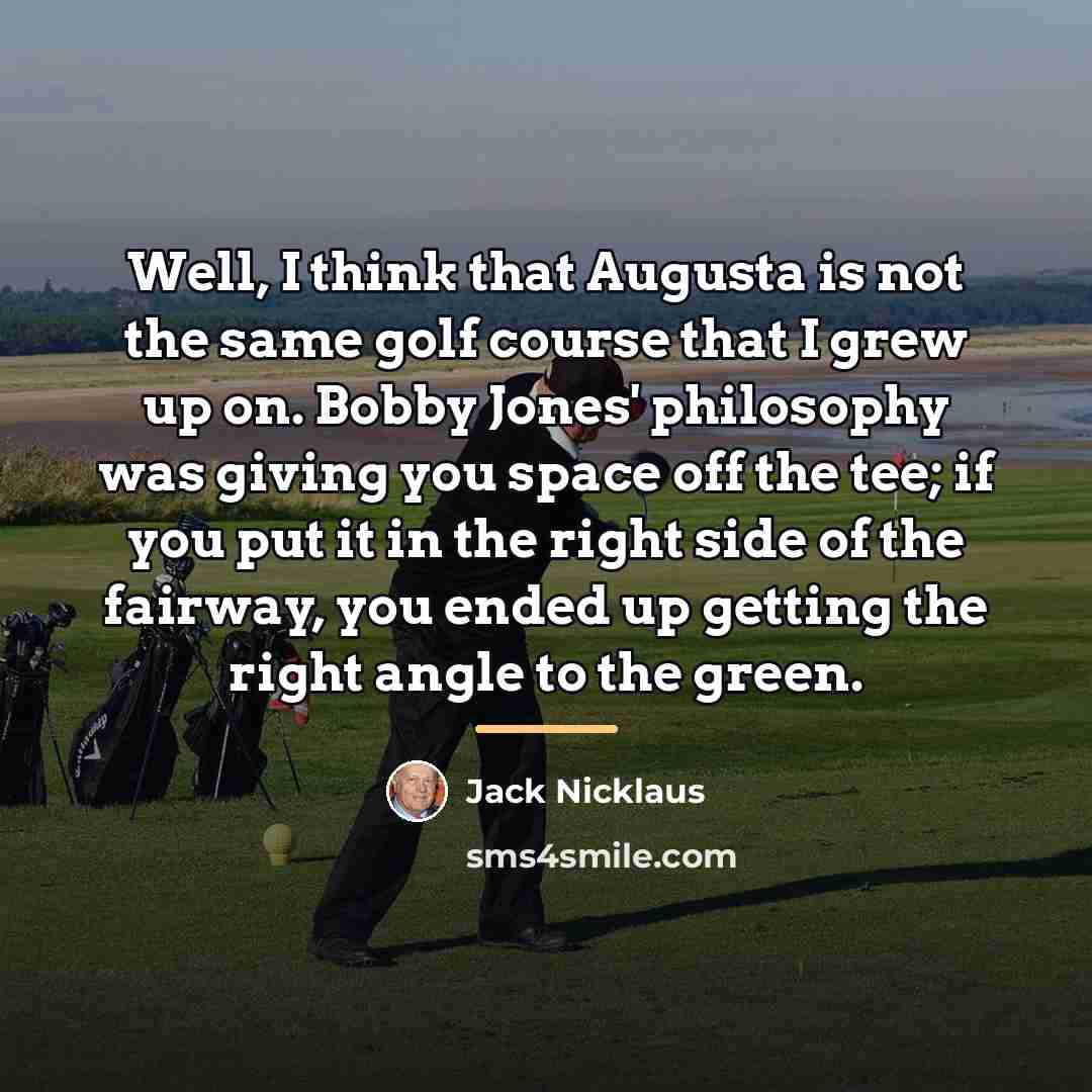 “Well, I think that Augusta is not the same golf…” quote by Jack Nicklaus