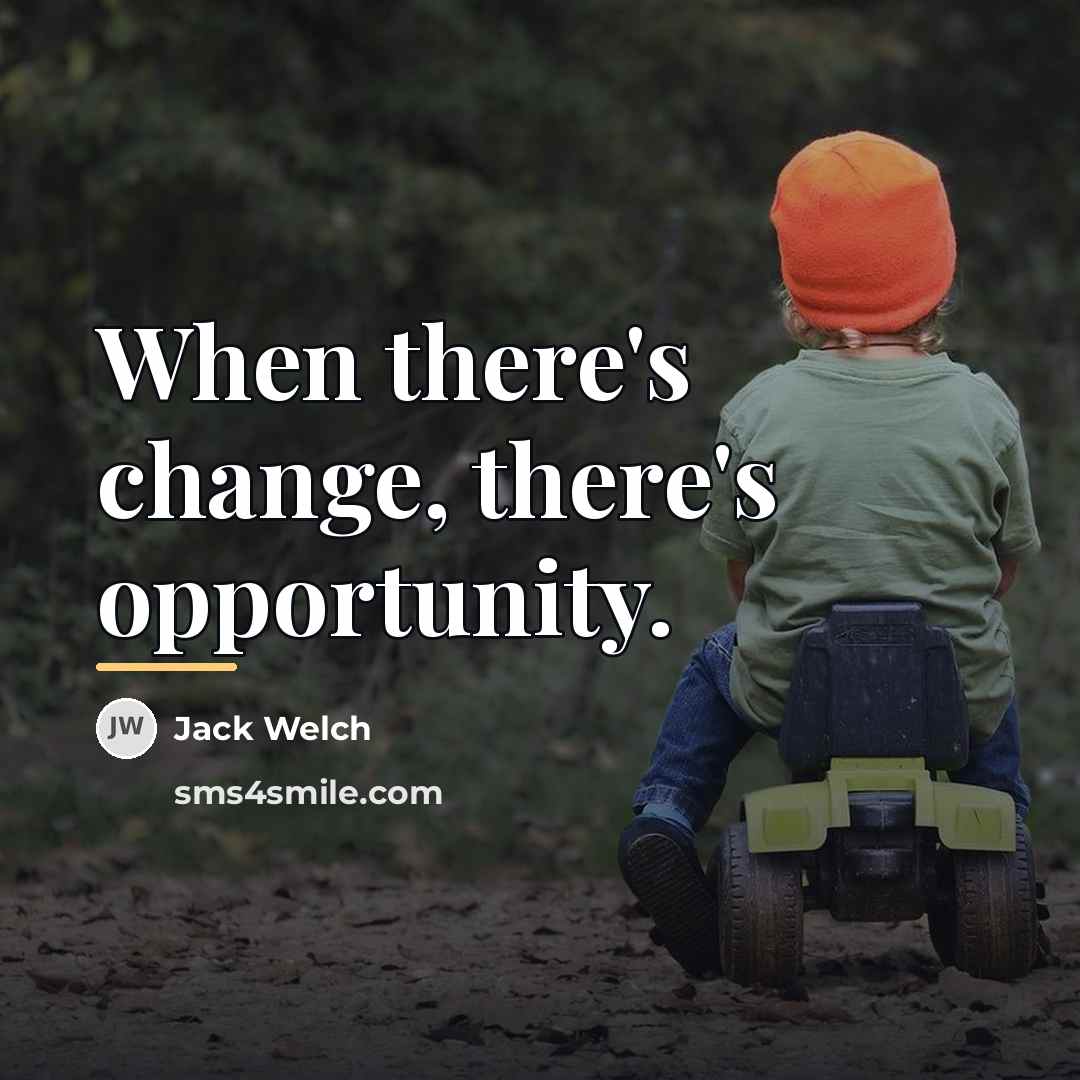 “When there's change, there's opportunity.…” quote by Jack Welch