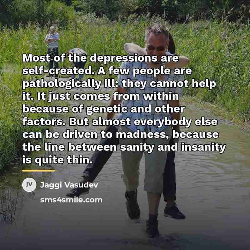 “Most of the depressions are self-created. A few people are…” quote by Jaggi Vasudev