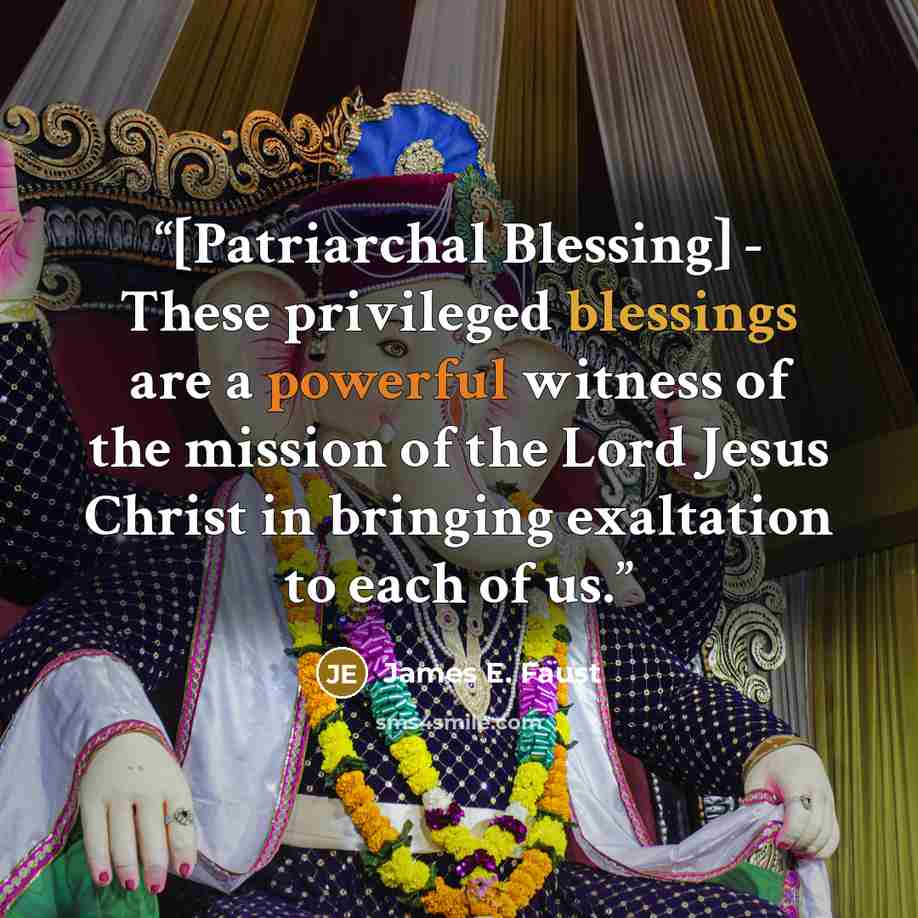 “[Patriarchal Blessing] - These privileged blessings are a powerful witness of the mission of the Lord Jesus Christ in bringing exaltation to each of us.” quote by James E. Faust