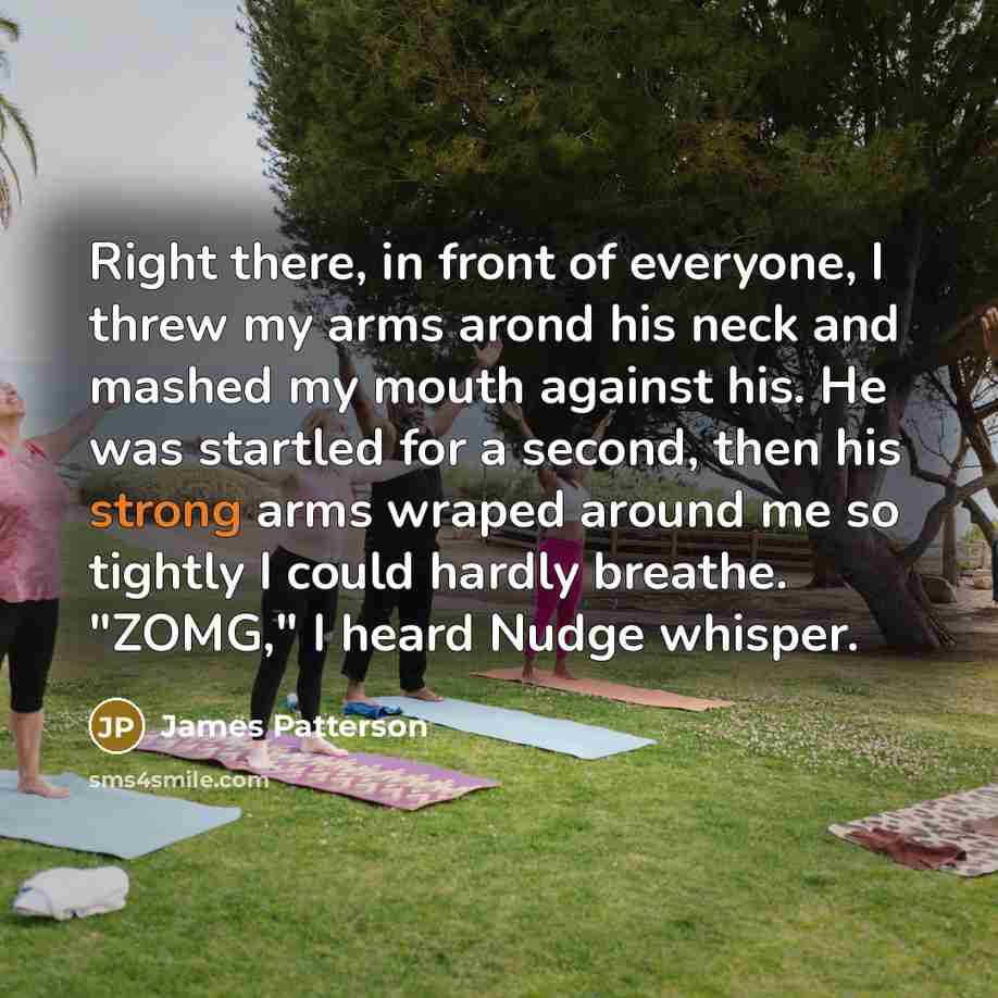 “Right there, in front of everyone, I threw my arms…” quote by James Patterson