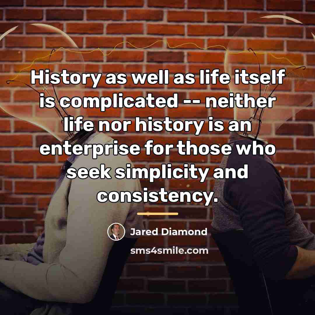 “History as well as life itself is complicated -- neither…” quote by Jared Diamond