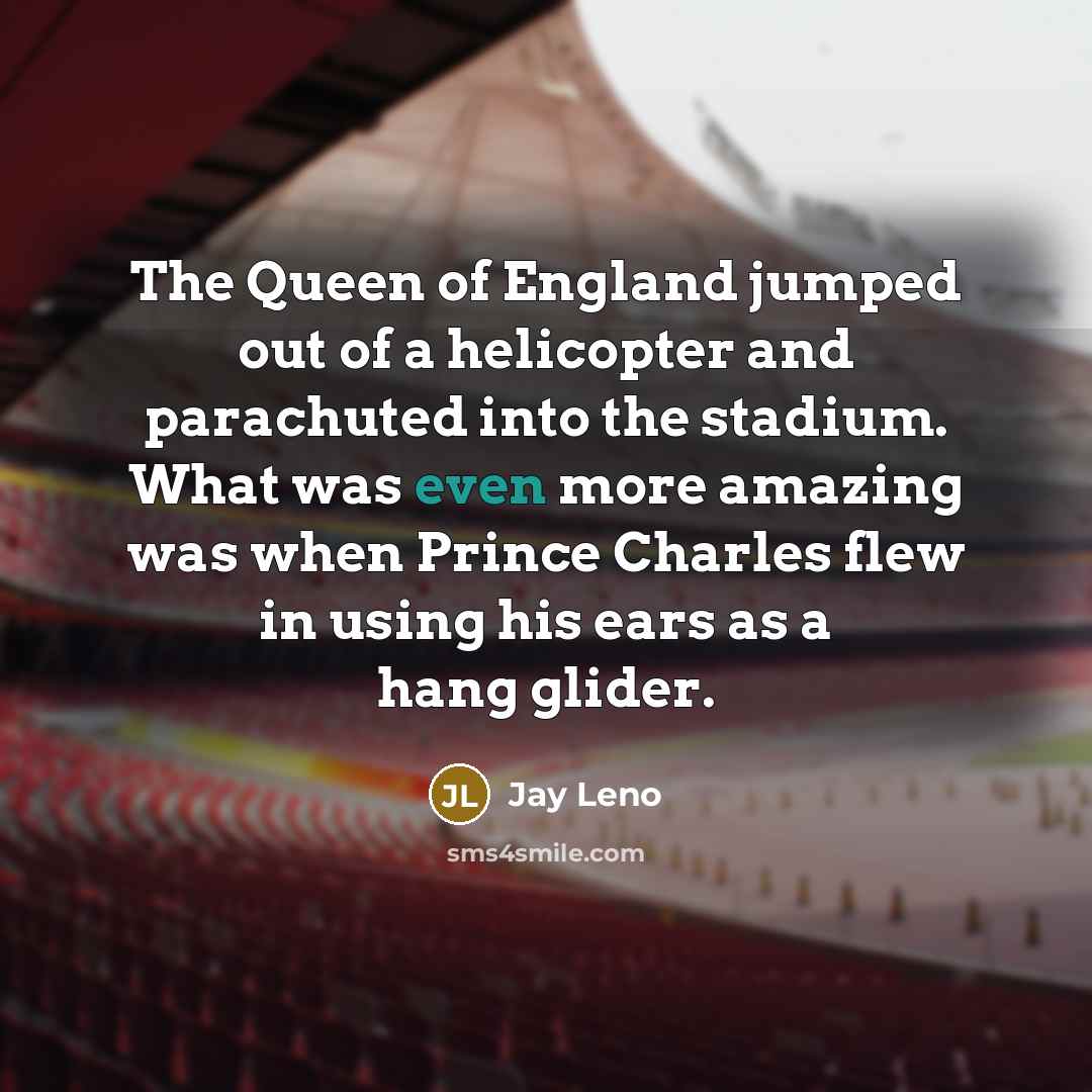 “The Queen of England jumped out of a helicopter and…” quote by Jay Leno