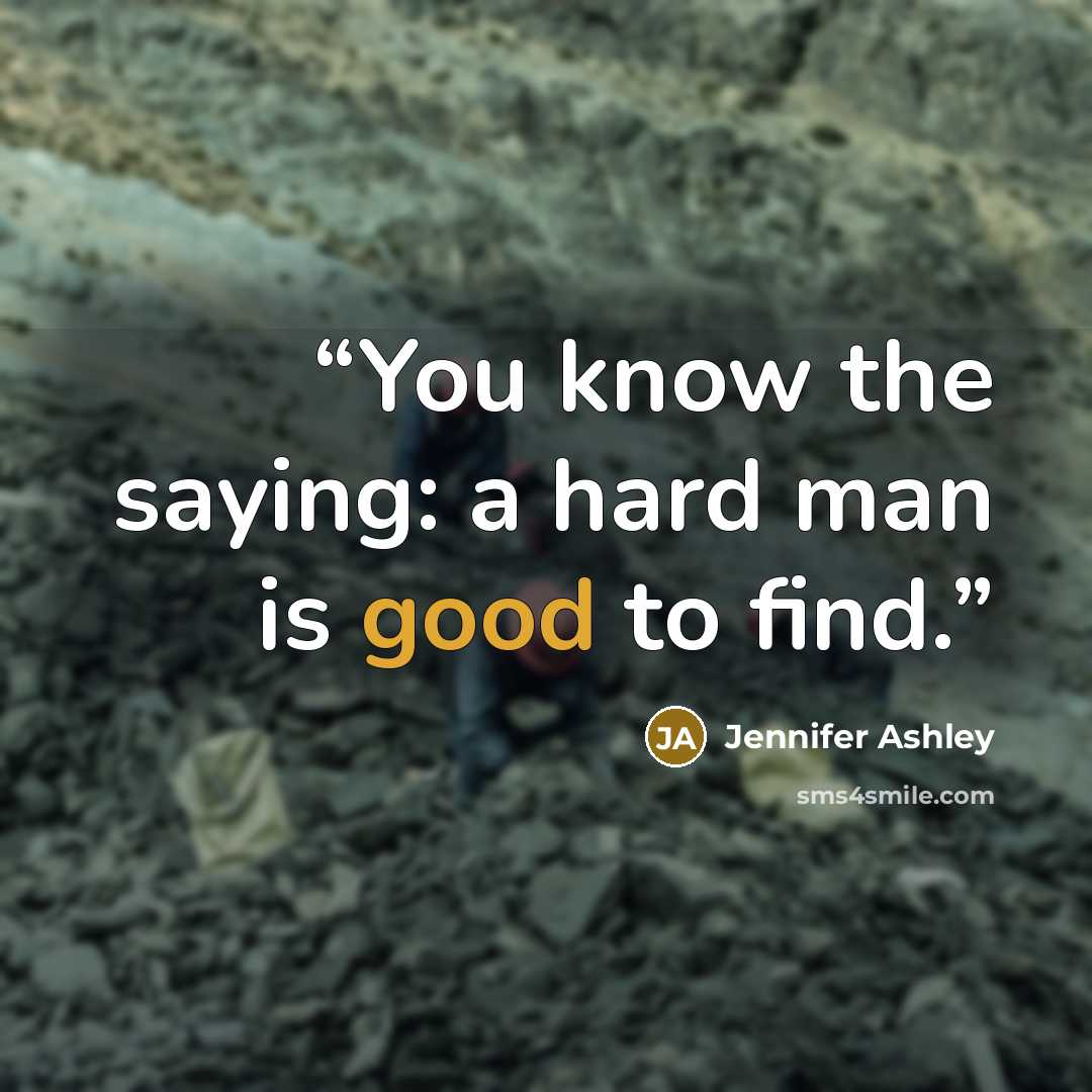 “You know the saying: a hard man is good to find.” quote by Jennifer Ashley