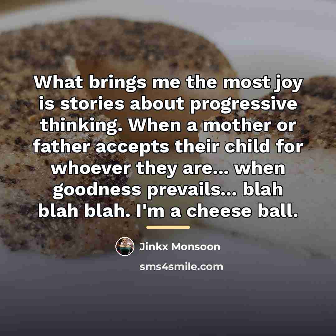 “What brings me the most joy is stories about progressive…” quote by Jinkx Monsoon