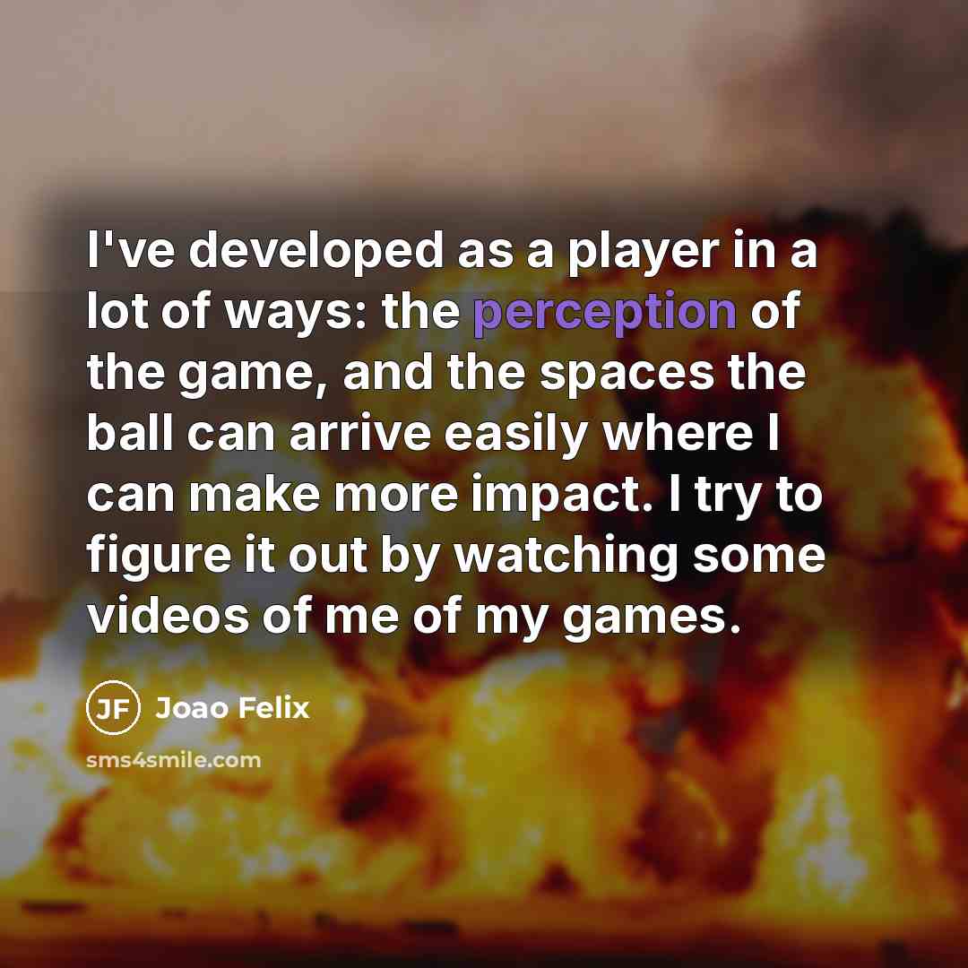 “I've developed as a player in a lot of ways:…” quote by Joao Felix