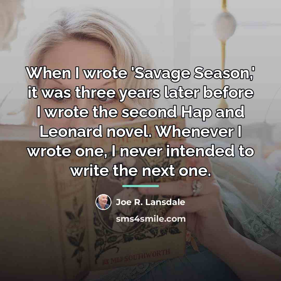 “When I wrote 'Savage Season,' it was three years later…” quote by Joe R. Lansdale