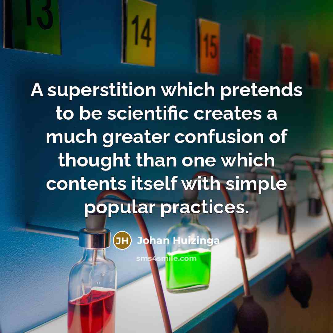“A superstition which pretends to be scientific creates a much…” quote by Johan Huizinga