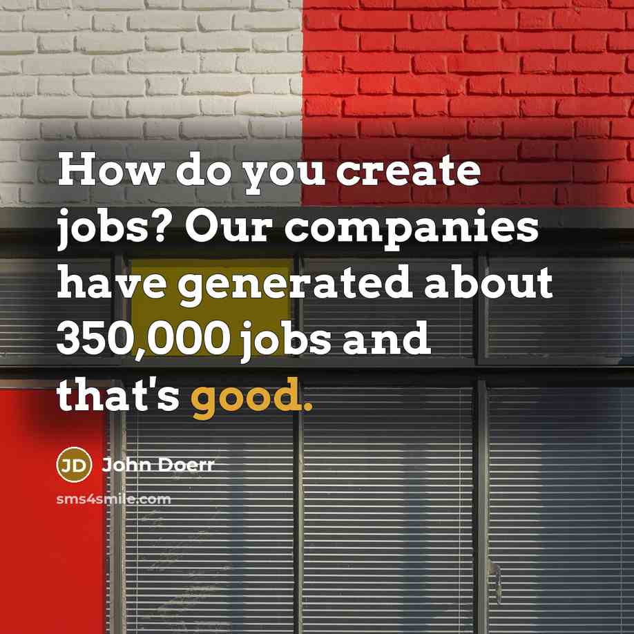 “How do you create jobs? Our companies have generated about…” quote by John Doerr