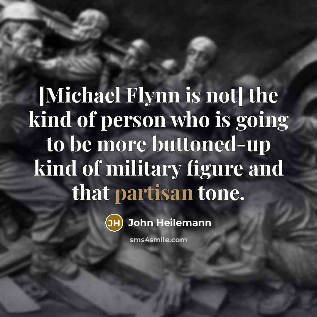“[Michael Flynn is not] the kind of person who is…” quote by John Heilemann