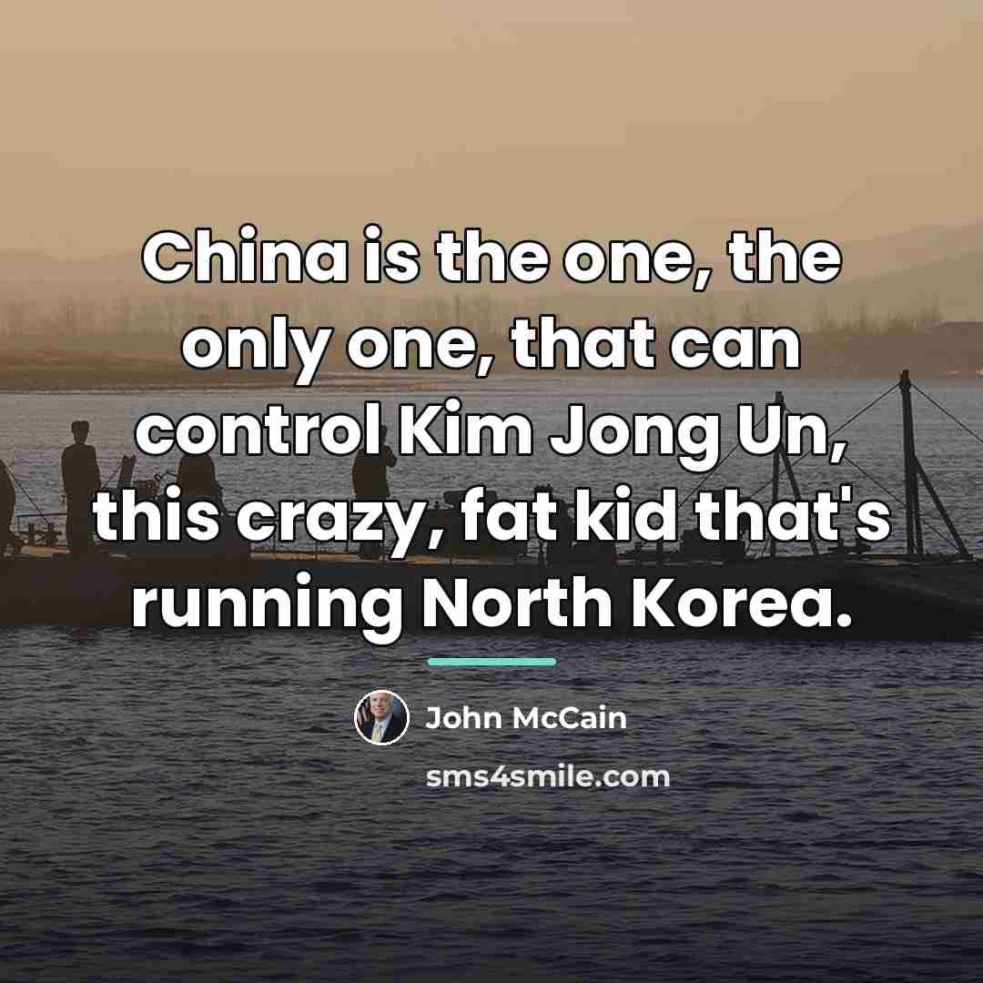 “China is the one, the only one, that can control…” quote by John McCain