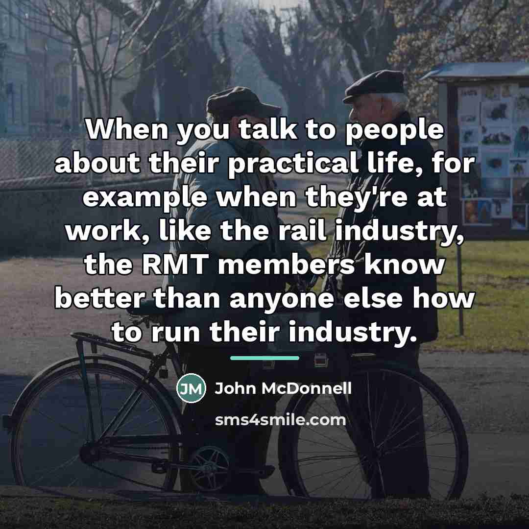 “When you talk to people about their practical life, for…” quote by John McDonnell