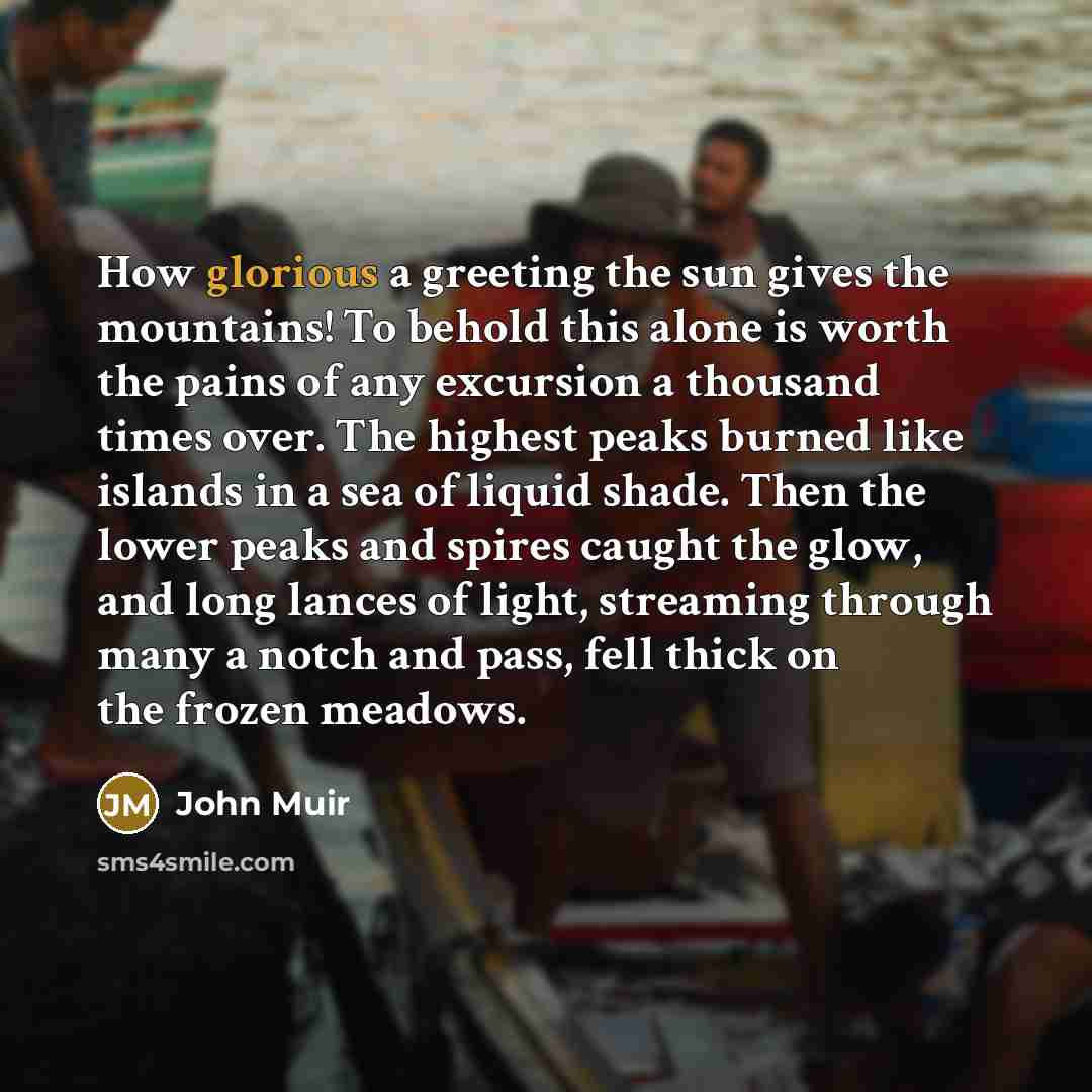 “How glorious a greeting the sun gives the mountains! To…” quote by John Muir